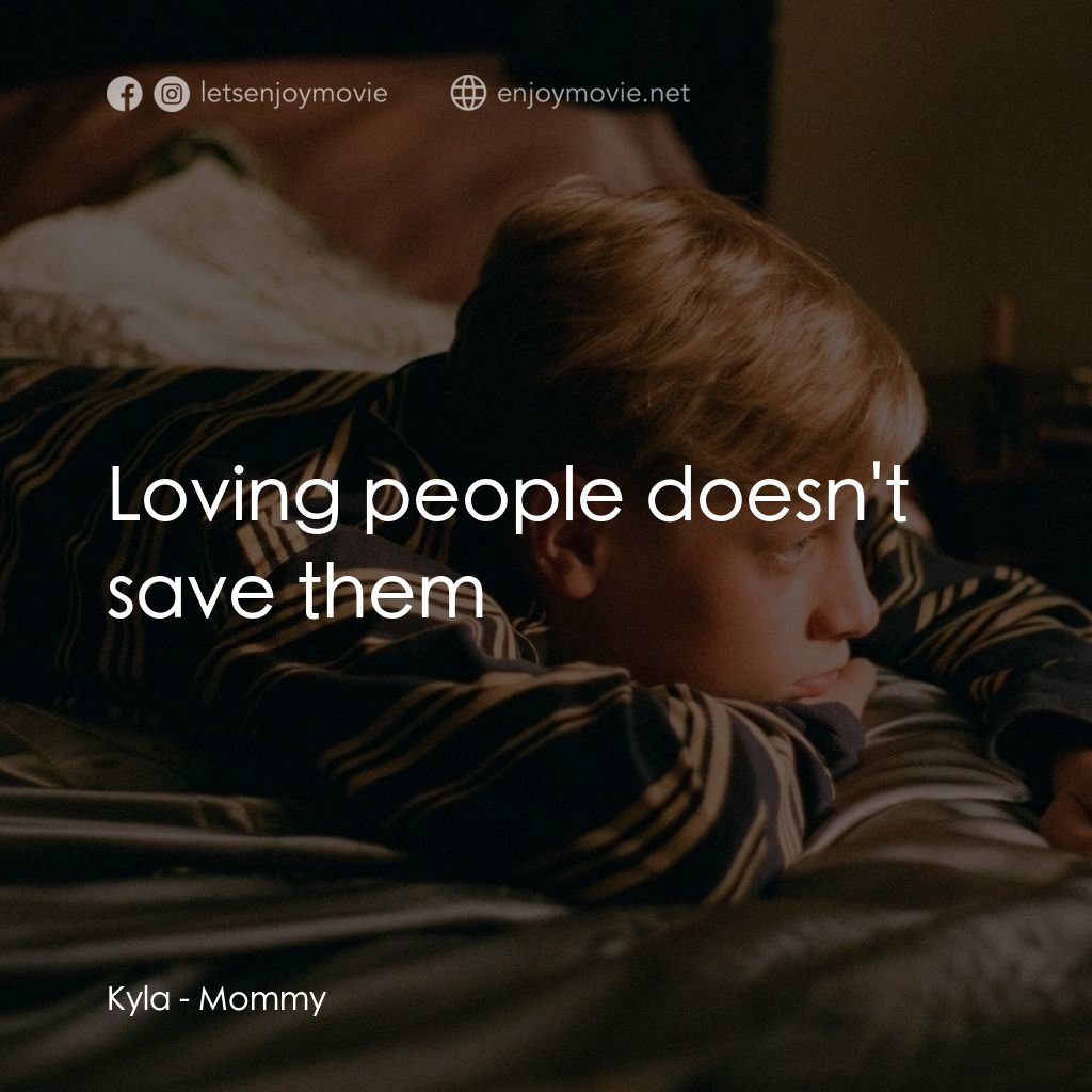 《慈母多惡兒》經典台詞：Kyla: Loving people doesn't save them