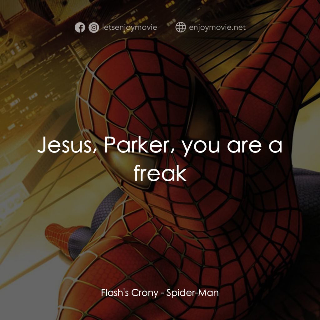 蜘蛛俠電影對白：Flash's Crony: Jesus, Parker, you are a freak