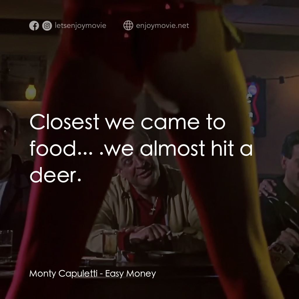 妙婿向錢衝電影對白：Monty Capuletti: Closest we came to food... .we almost hit a deer.