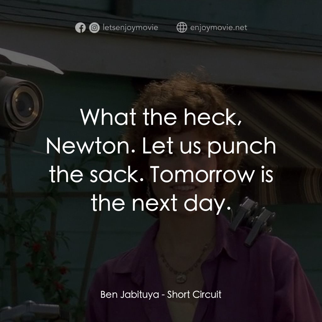 霹靂五號電影對白：Ben Jabituya: What the heck, Newton. Let us punch the sack. Tomorrow is the next 