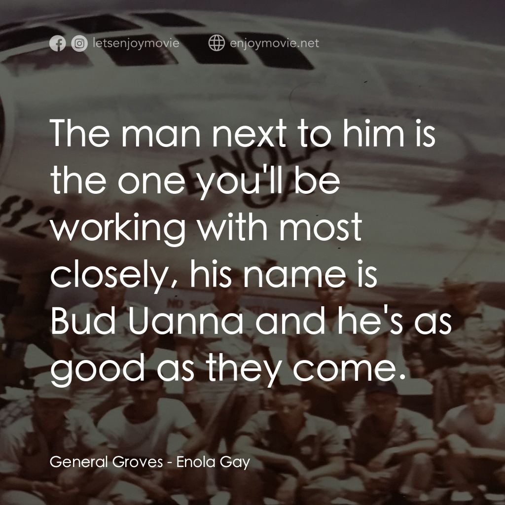《Enola Gay: The Men, the Mission, the Atomic Bomb》經典台詞：General Groves: The man next to him is the one you ...