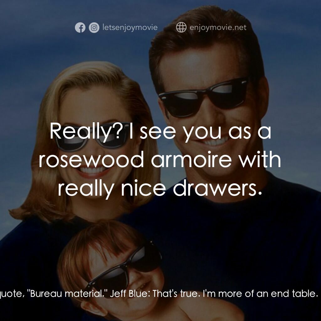 特務家族電影對白：Lt. Theodore 'Ted' Sawyer:  My source at the FBI said they didn't think you were,