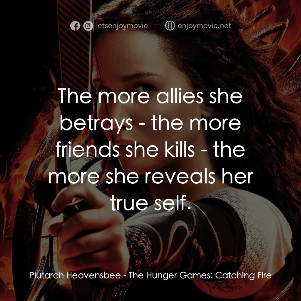 飢餓遊戲2：星火燎原 電影對白：Plutarch Heavensbee: The more allies she betrays - the more friends she kills - t