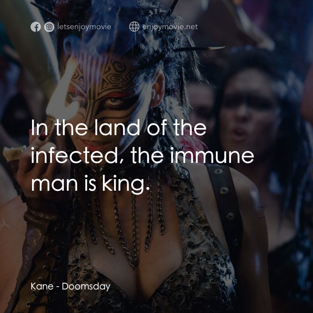 決戰末世代電影對白：Kane: In the land of the infected, the immune man is king.