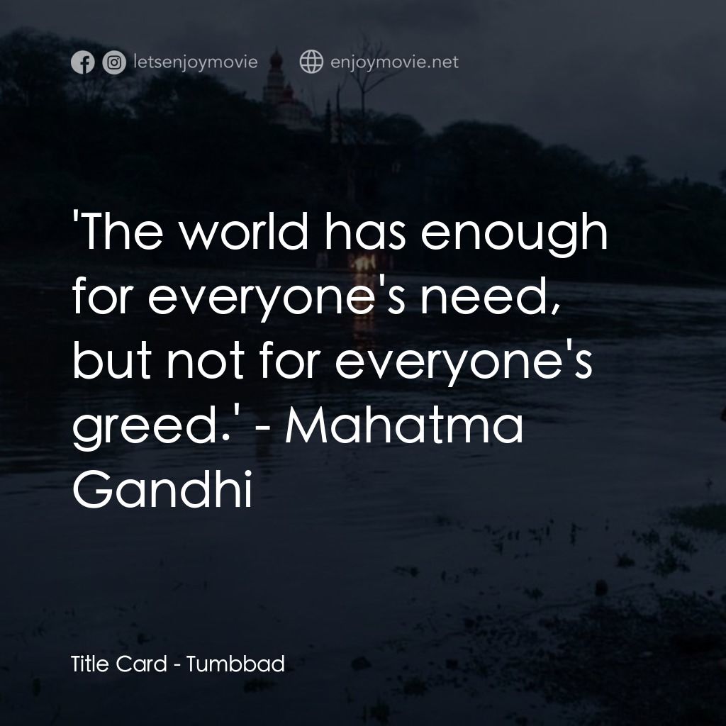 塔巴德電影對白：Title Card: 'The world has enough for everyone's need, but not for everyone's gre