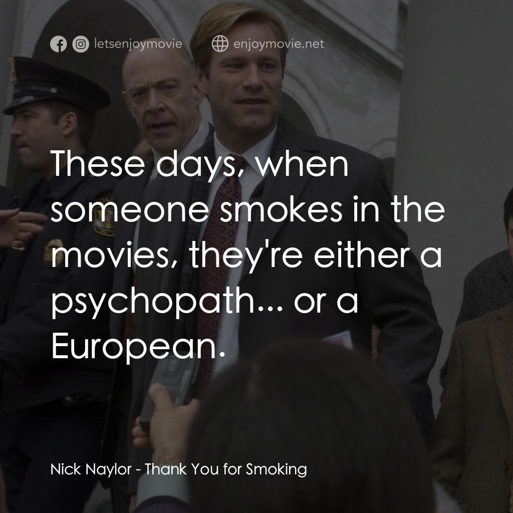 銘謝吸煙電影對白：Nick Naylor: These days, when someone smokes in the movies, they're either a psyc
