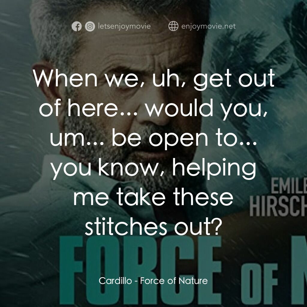 暴風駭劫電影對白：Cardillo:  When we, uh, get out of here... would you, um... be open to... you kno