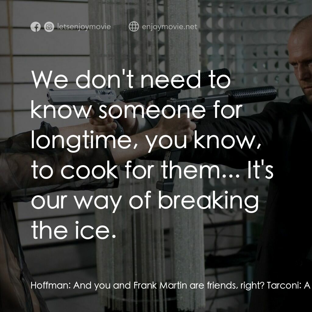 換命快遞 2電影對白：Hoffman:  And you and Frank Martin are friends, right? Tarconi:  A friend? I woul