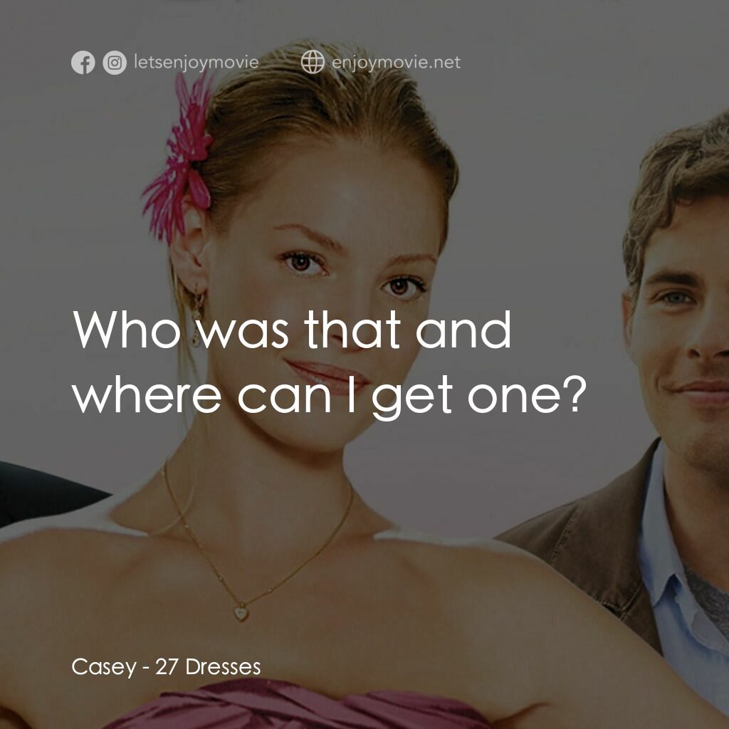 27 宜嫁電影對白：Casey:  Who was that and where can I get one?