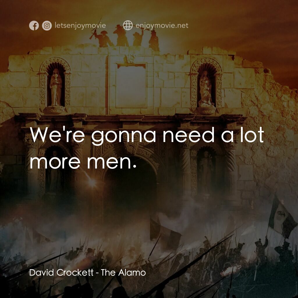 圍城 13 天：阿拉莫戰役電影對白：David Crockett:  We're gonna need a lot more men.