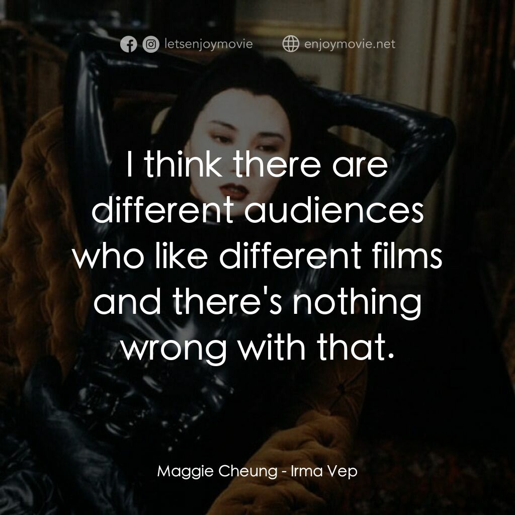 女飛賊再現江湖電影對白：Maggie Cheung:  I think there are different audiences who like different films an