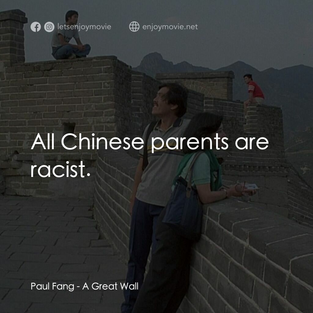 北京故事電影對白：Paul Fang:  All Chinese parents are racist.