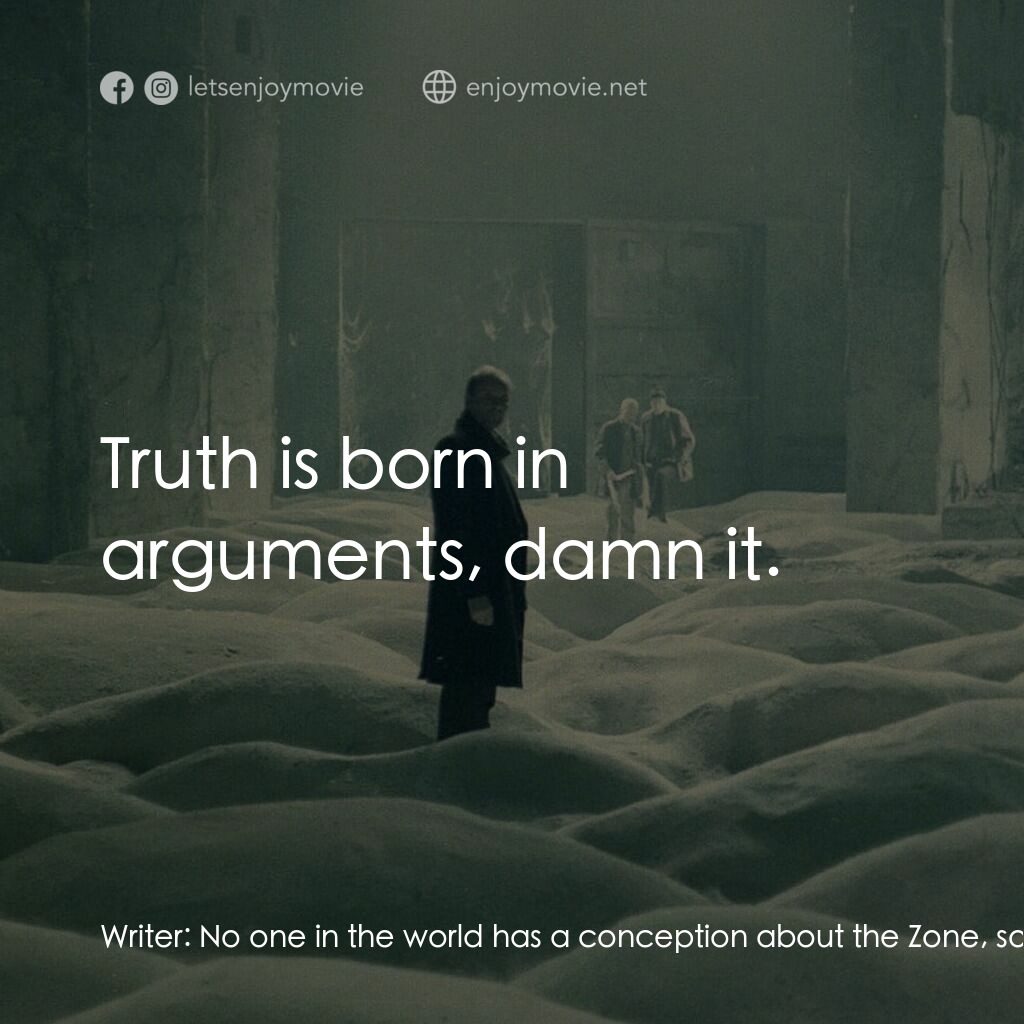 潛行者電影對白：Writer:  No one in the world has a conception about the Zone, so it'll be a sensa
