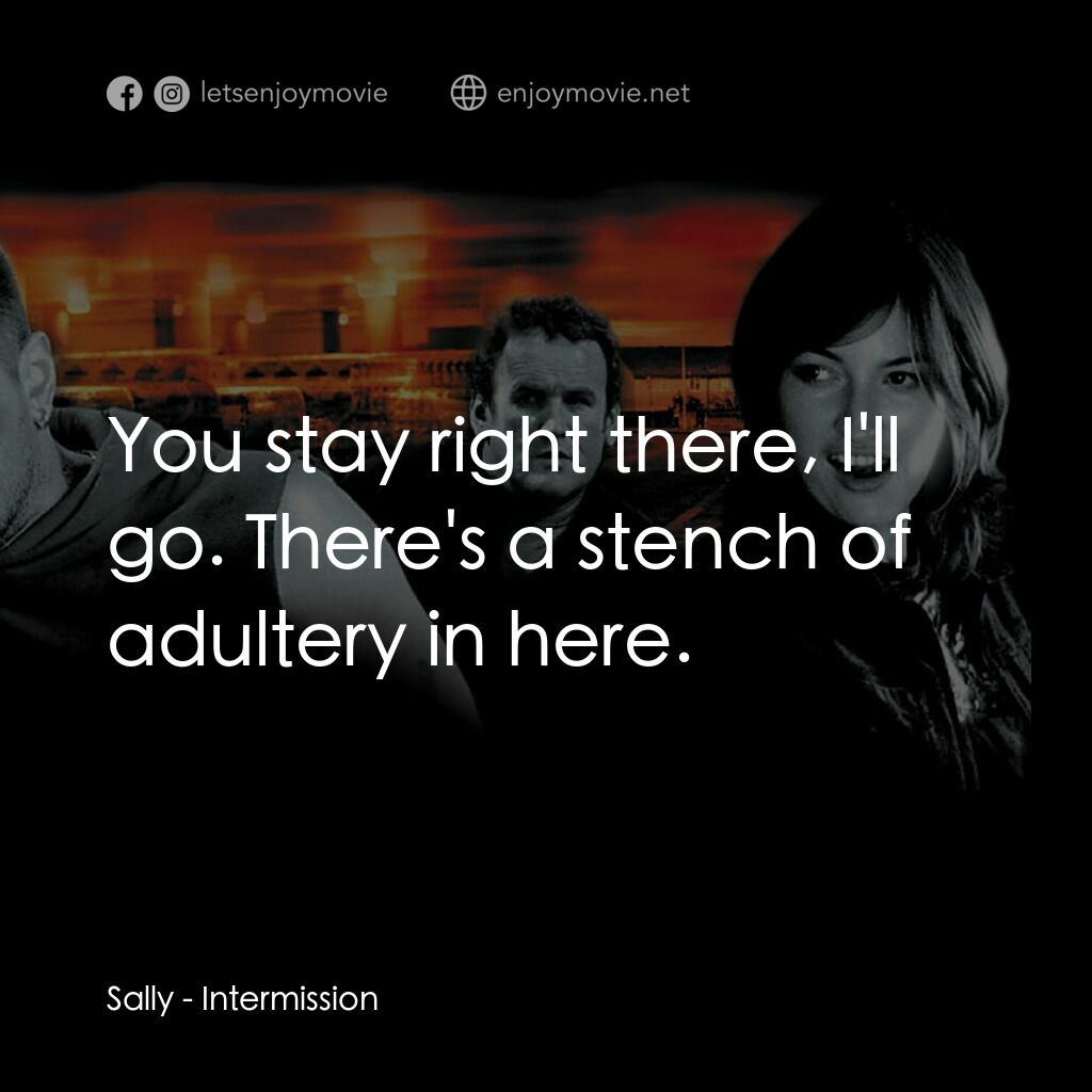 玩命 911電影對白：Sally:  You stay right there, I'll go. There's a stench of adultery in here.