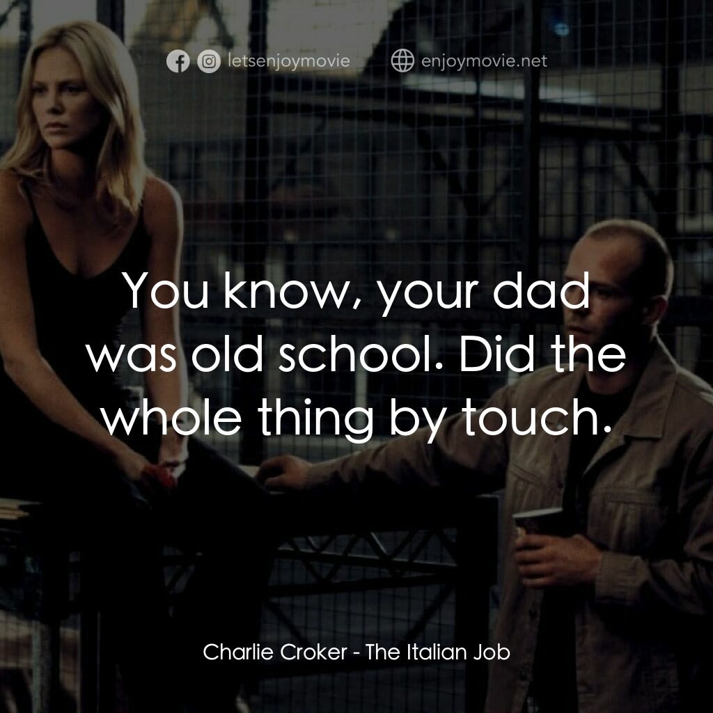 《偷天換日》經典台詞：Charlie Croker:  You know, your dad was old school ...