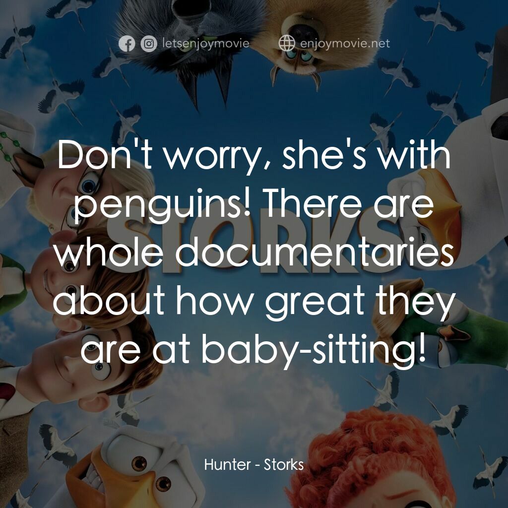 BB宅急便電影對白：Hunter:  Don't worry, she's with penguins! There are whole documentaries about ho