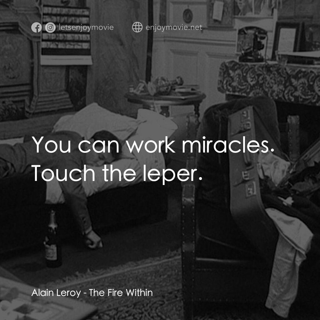 鬼火電影對白：Alain Leroy:  You can work miracles. Touch the leper.