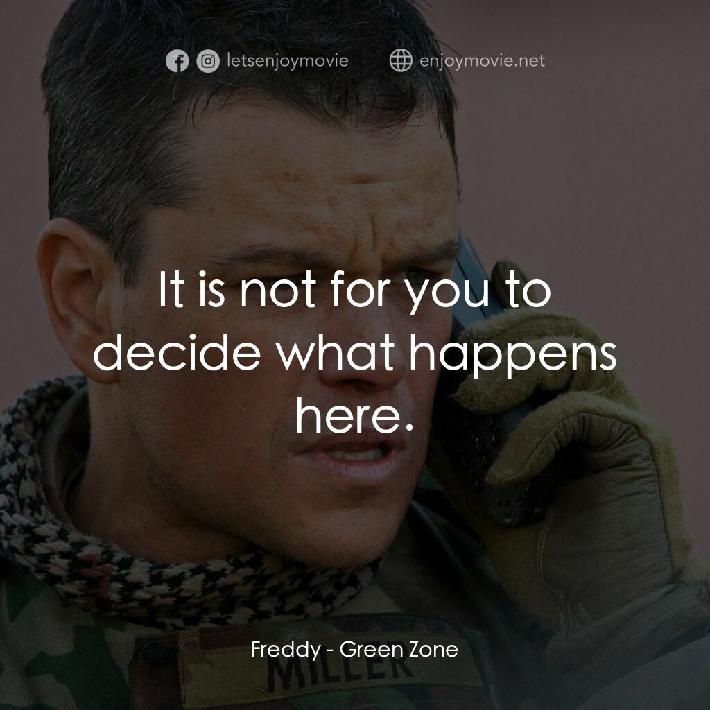 叛逆諜戰電影對白：Freddy:  It is not for you to decide what happens here.