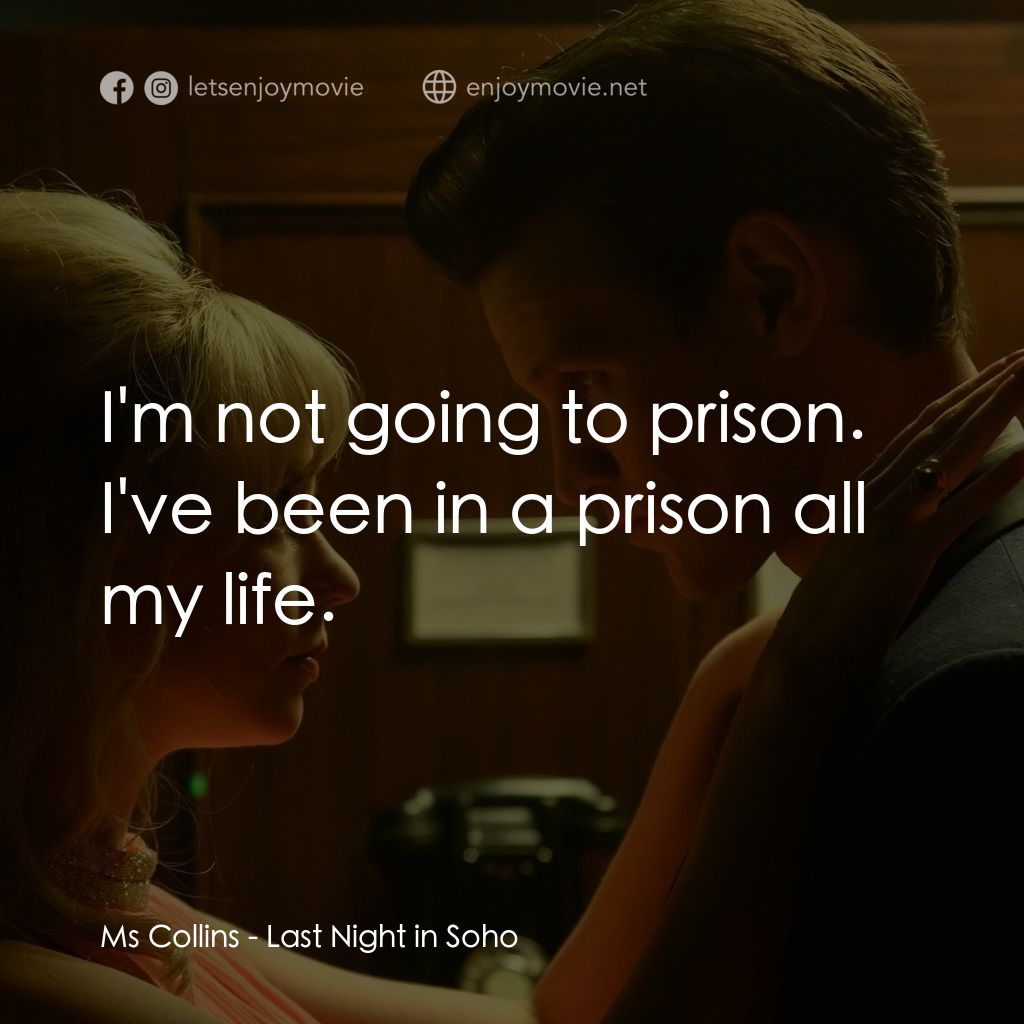蘇豪的最後一夜經典對白：Ms Collins: I'm not going to prison. I've been in a prison all my life.