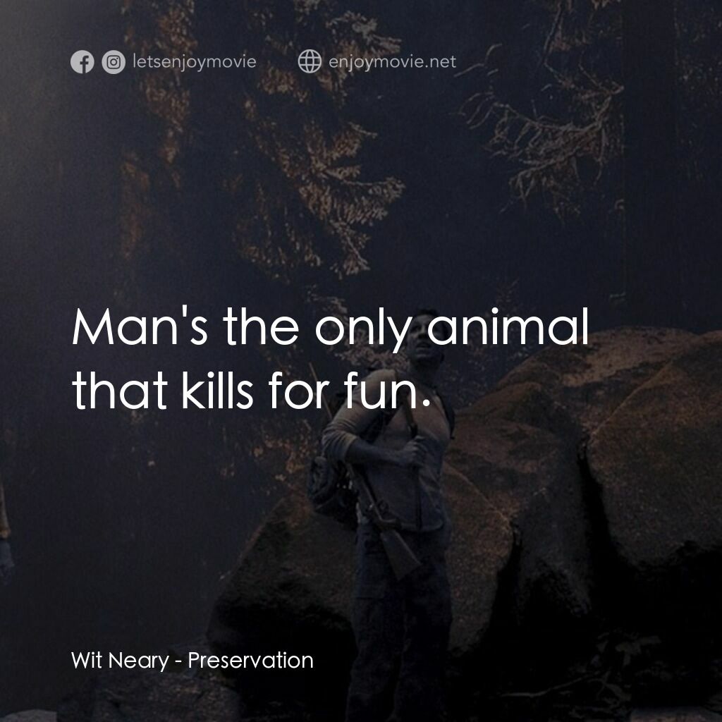 獵殺禁區電影對白：Wit Neary:  Man's the only animal that kills for fun.