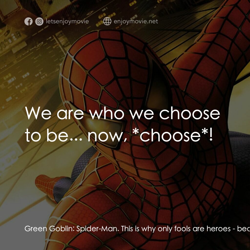 蜘蛛俠電影對白：Green Goblin:  Spider-Man. This is why only fools are heroes - because you never 