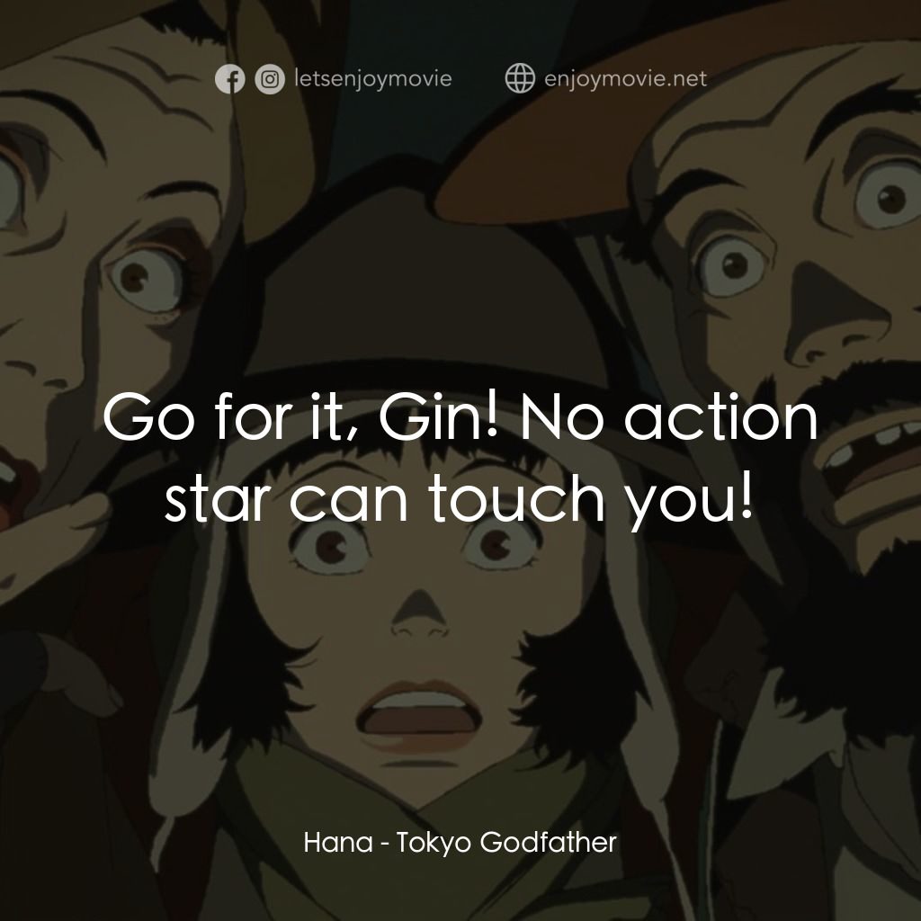 東京教父電影對白：Hana: Go for it, Gin! No action star can touch you!