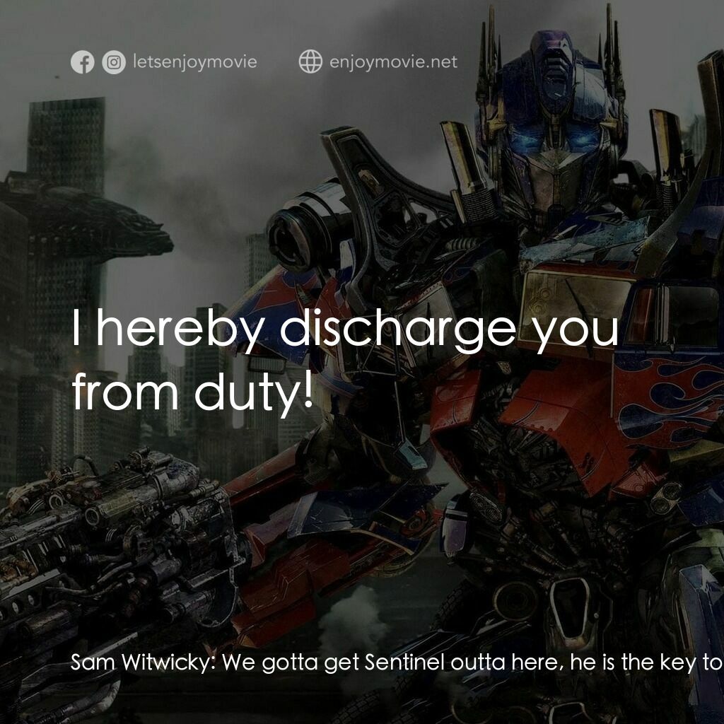 變形金剛: 黑月降臨電影對白：Sam Witwicky:  We gotta get Sentinel outta here, he is the key to all this... Sen