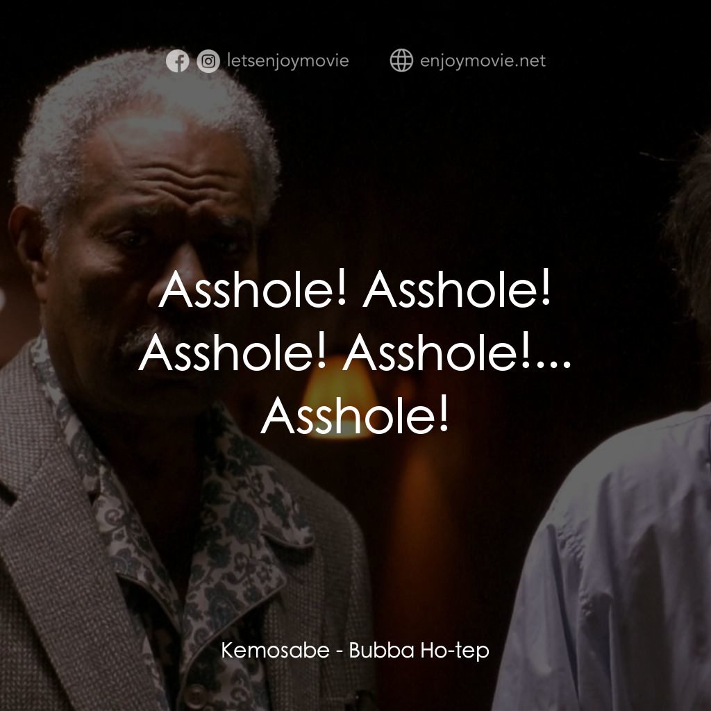打鬼王電影對白：Kemosabe: Asshole! Asshole! Asshole! Asshole!... Asshole!