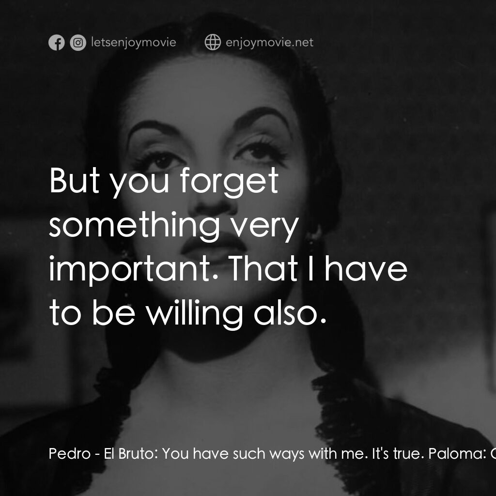 《暴徒》經典台詞：Pedro - El Bruto:  You have such ways with me. It& ...