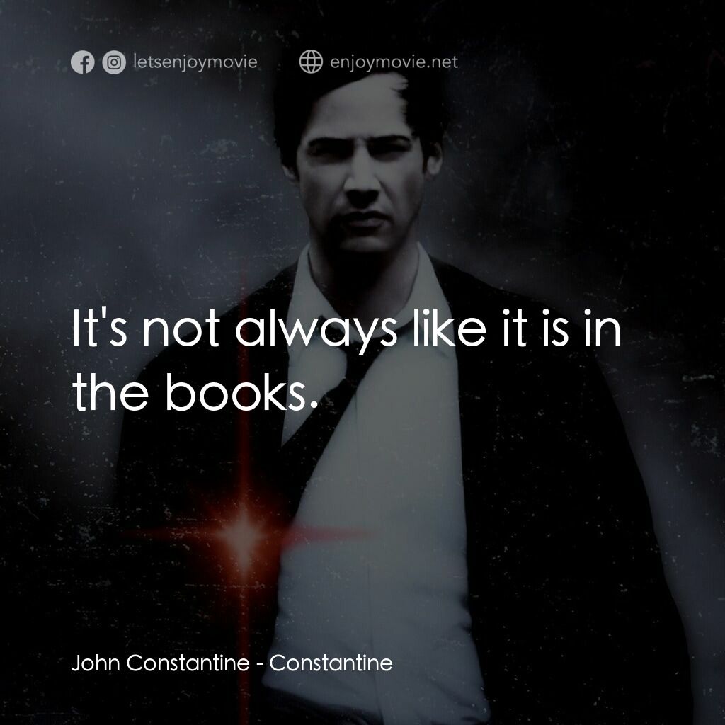 魔間行者電影對白：John Constantine:  It's not always like it is in the books.