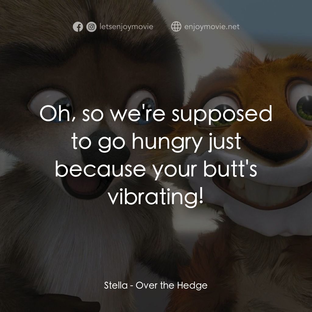 4條腿拯救隊電影對白：Stella: Oh, so we're supposed to go hungry just because your butt's vibrating!