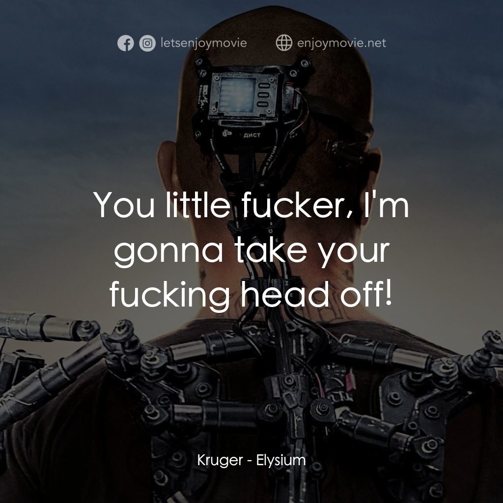 極樂太空站電影對白：Kruger: You little fucker, I'm gonna take your fucking head off!