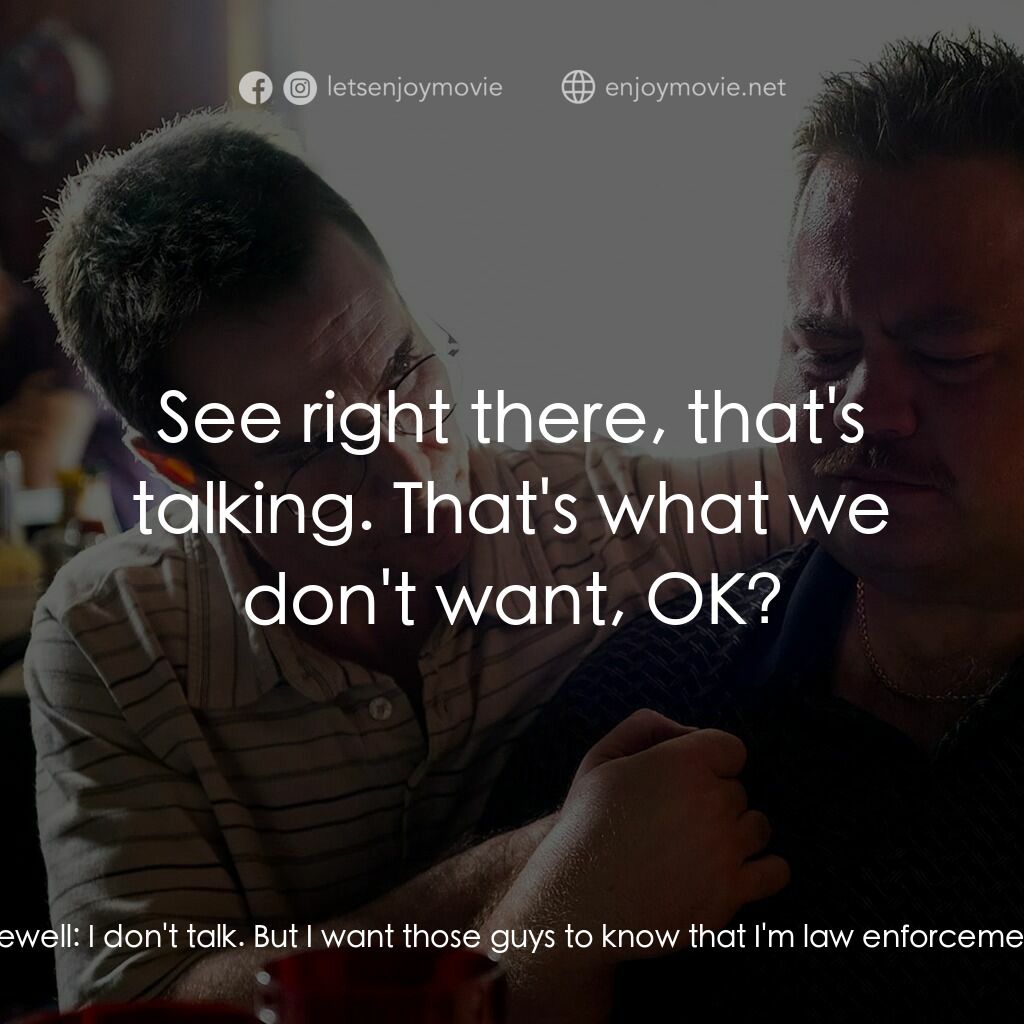 李察·朱威爾事件電影對白：Watson Bryant:  You don't talk. I talk. Say it. Richard Jewell:  I don't talk. Bu