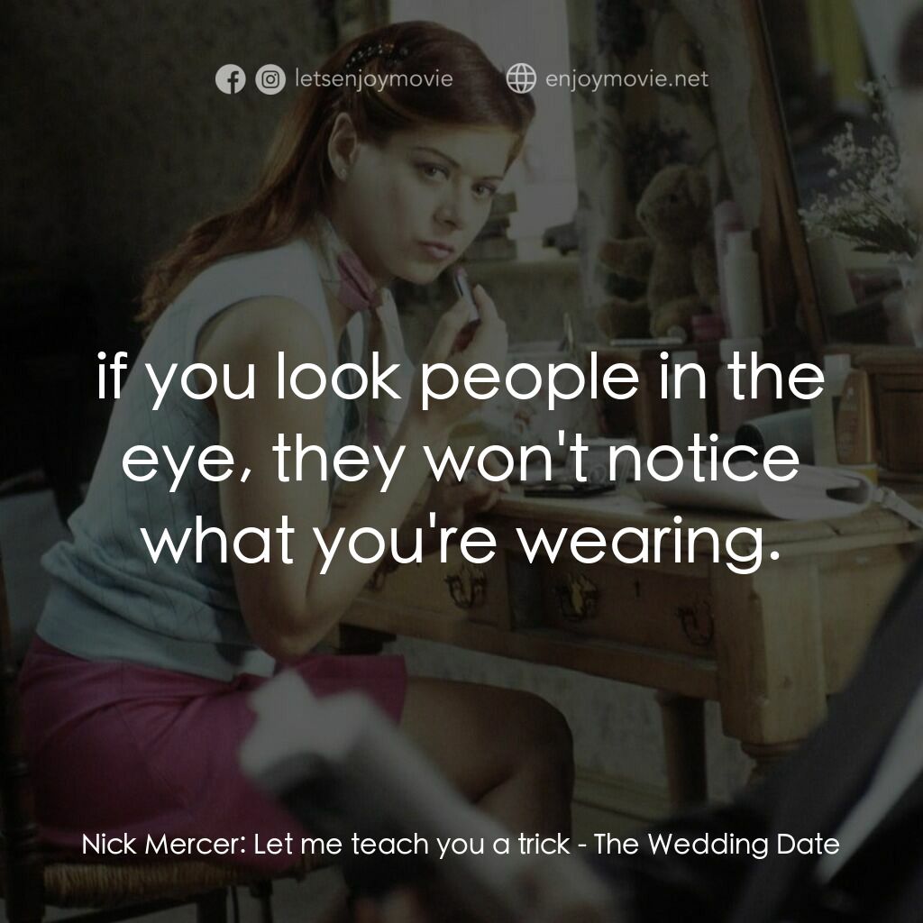 婚禮約會電影對白：Nick Mercer:  Let me teach you a trick:  if you look people in the eye, they won'