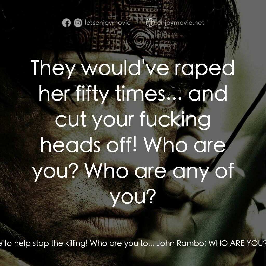 第一滴血4電影對白：Burnett:  What did you do? We came here to help stop the killing! Who are you to.