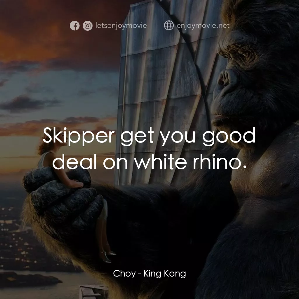 金剛電影對白：Choy: Skipper get you good deal on white rhino.