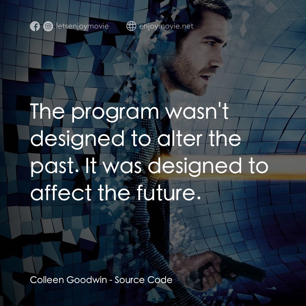危機解密電影對白：Colleen Goodwin: The program wasn't designed to alter the past. It was designed t