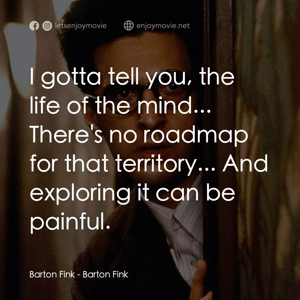 巴頓芬克電影對白：Barton Fink: I gotta tell you, the life of the mind... There's no roadmap for tha
