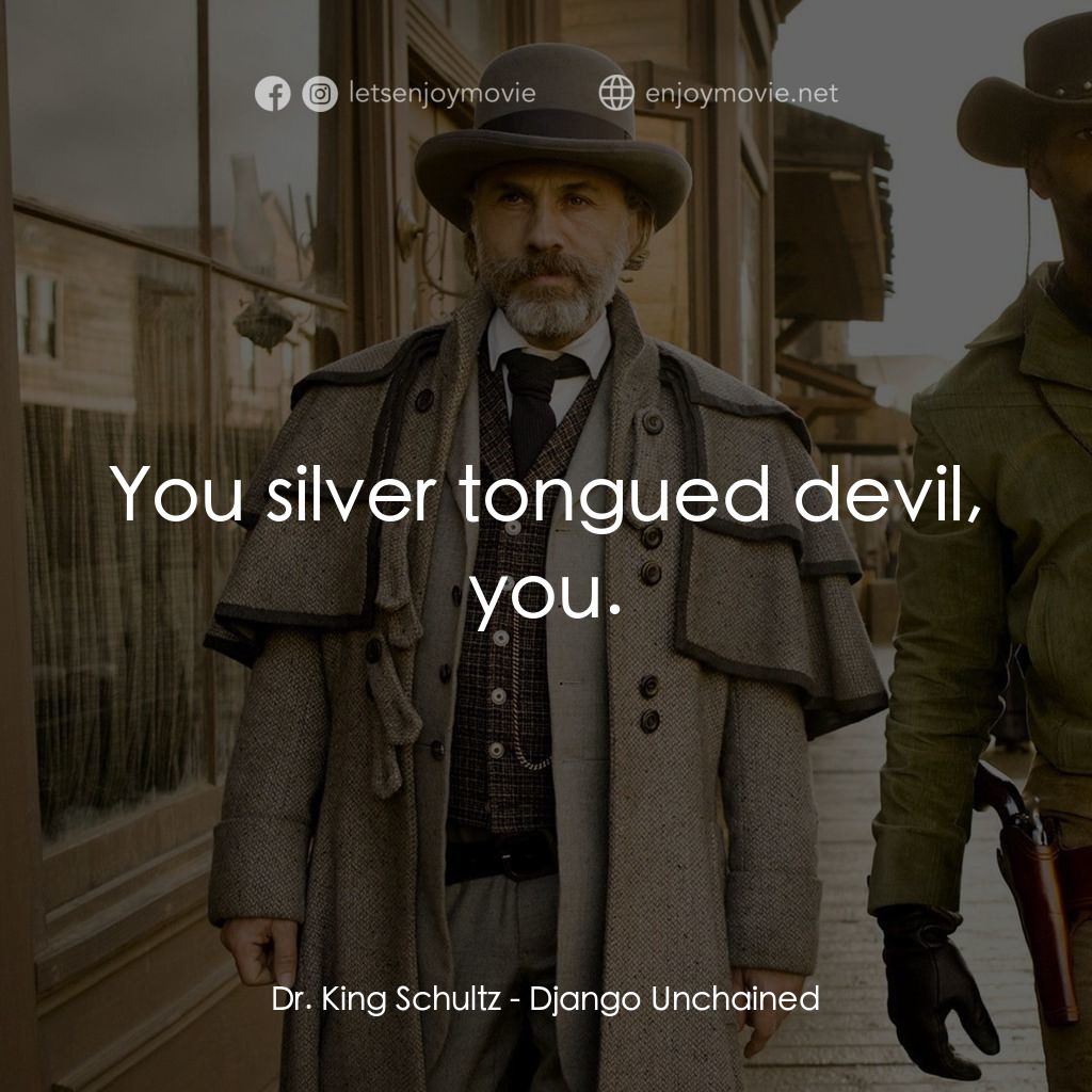 黑殺令電影對白：Dr. King Schultz: You silver tongued devil, you.