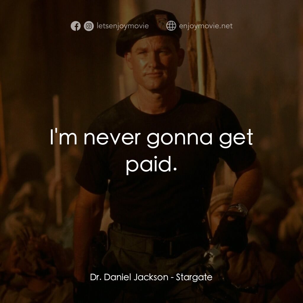 宇宙奇兵電影對白：Dr. Daniel Jackson:  I'm never gonna get paid.
