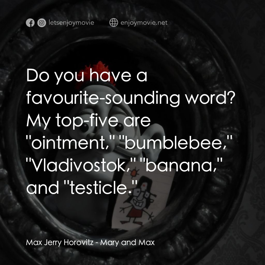 瑪麗和馬克思電影對白：Max Jerry Horovitz: Do you have a favourite-sounding word? My top-five are 
