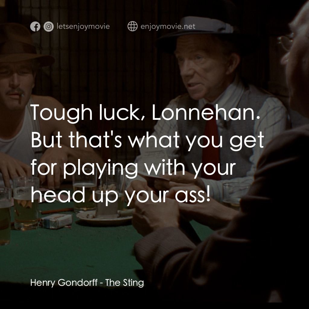 刺激電影對白：Henry Gondorff: Tough luck, Lonnehan. But that's what you get for playing with yo
