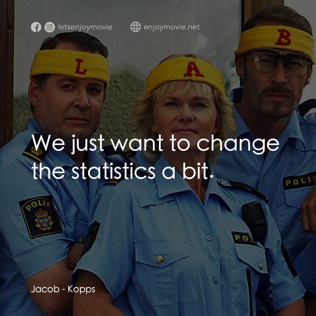 條子駭客電影對白：Jacob:  We just want to change the statistics a bit.