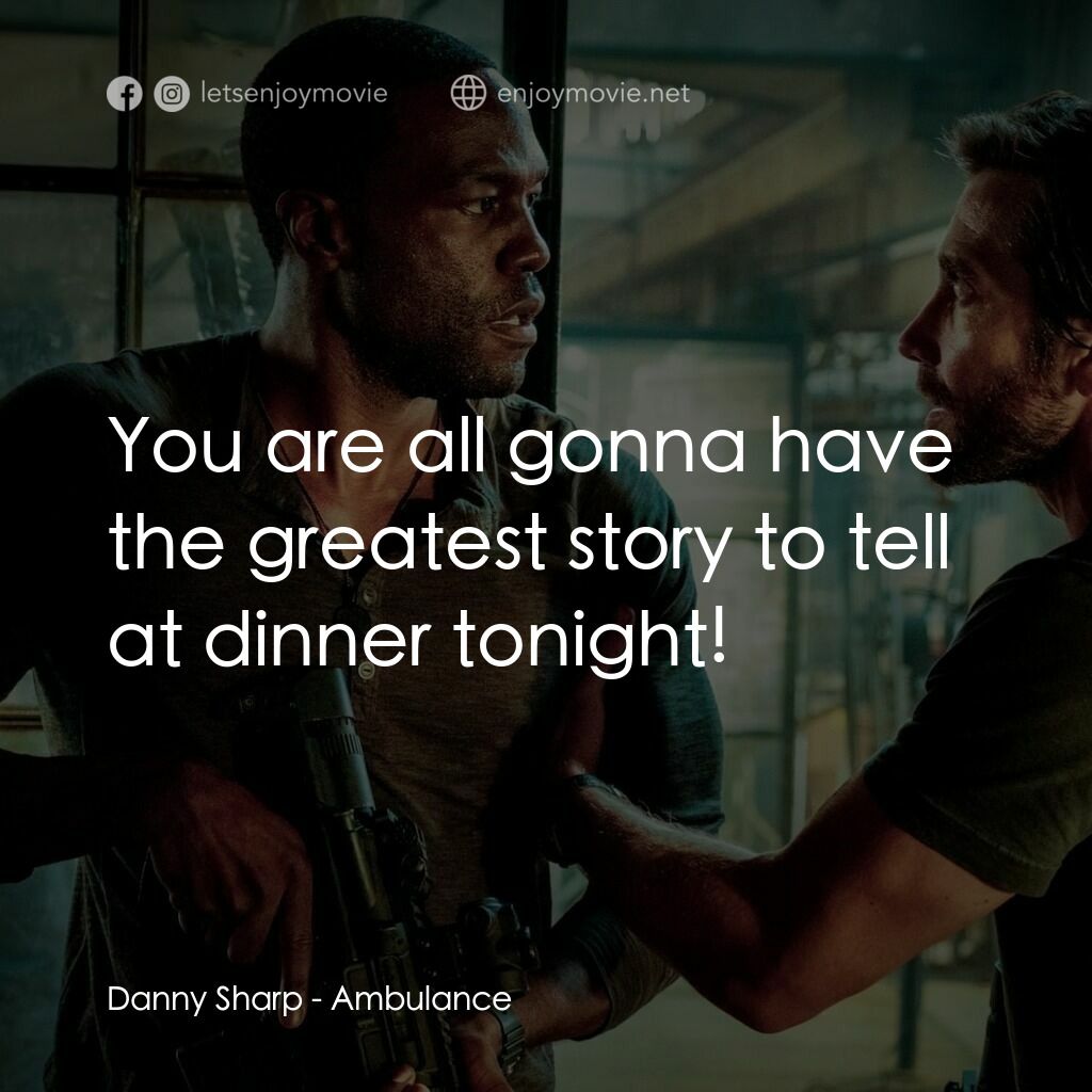 十字衝鋒車電影對白：Danny Sharp:  You are all gonna have the greatest story to tell at dinner tonight