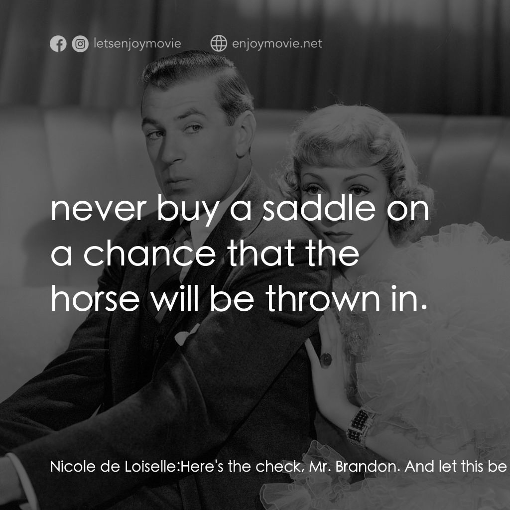 第八夫人經典對白：Nicole de Loiselle: Here's the check, Mr. Brandon. And let this be a lesson to you:  never buy a 