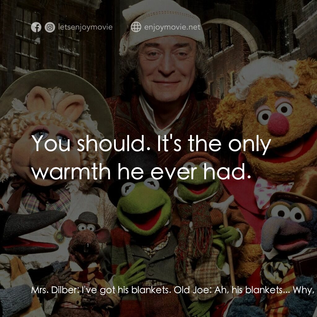 布公仔聖誕頌電影對白：Mrs. Dilber:  I've got his blankets. Old Joe:  Ah, his blankets... Why, Mrs. Dilb