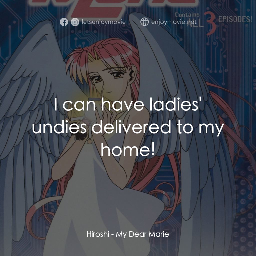 My Dear Marie經典對白：Hiroshi: I can have ladies' undies delivered to my home!