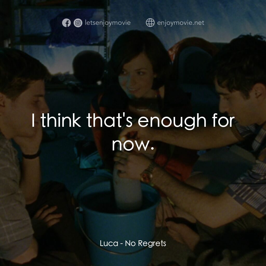 No Regrets電影對白：Luca:  I think that's enough for now.