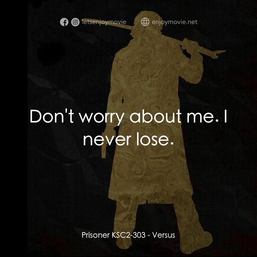 千年決鬥電影對白：Prisoner KSC2-303:  Don't worry about me. I never lose.
