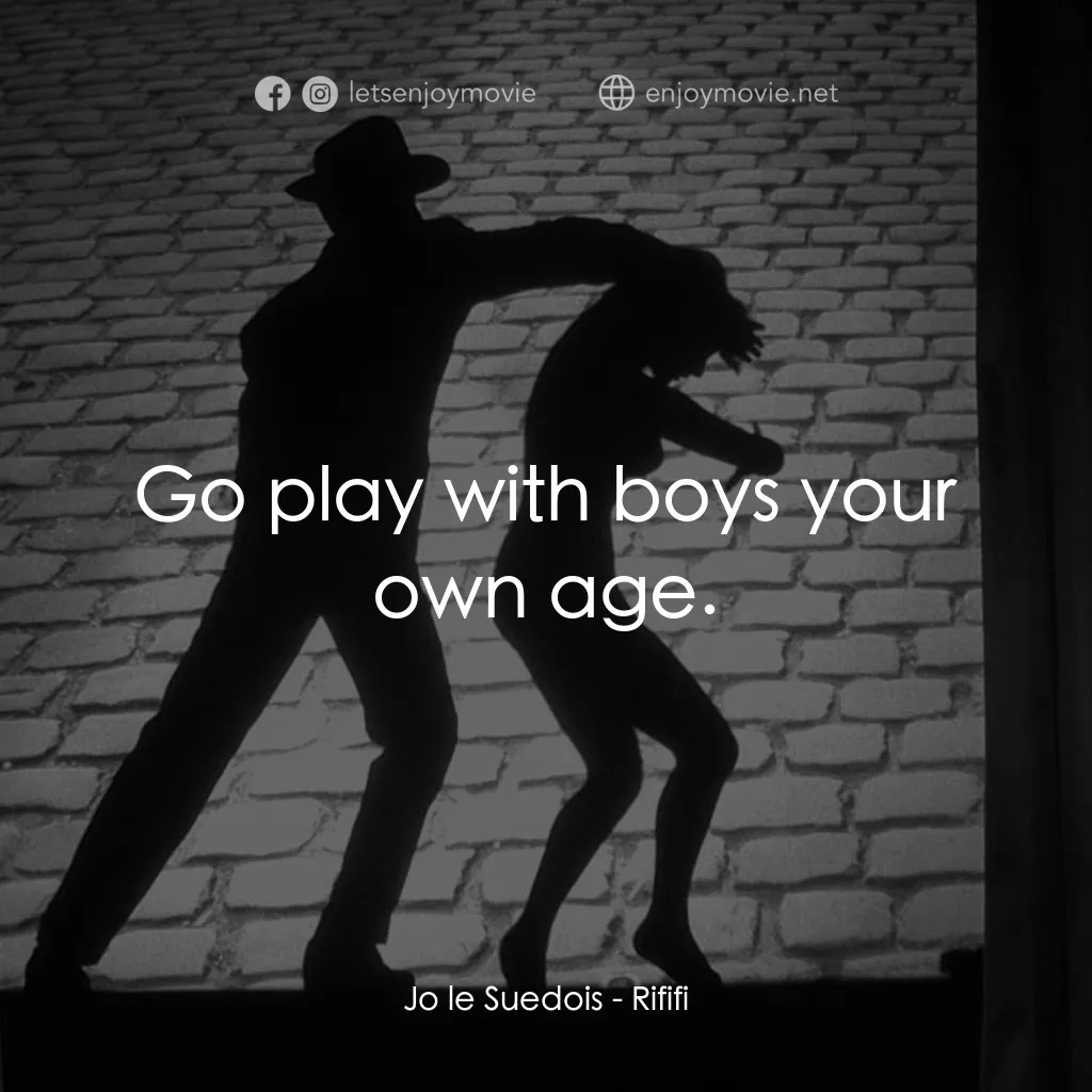 悍匪大決戰電影對白：Jo le Suedois: Go play with boys your own age.